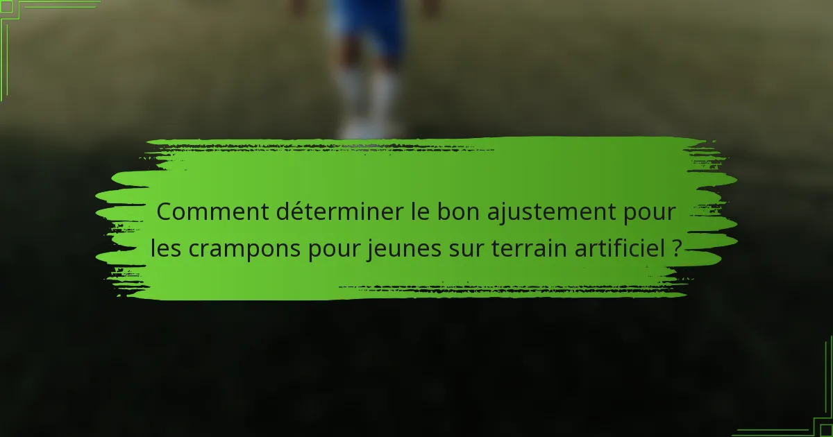 Comment déterminer le bon ajustement pour les crampons pour jeunes sur terrain artificiel ?