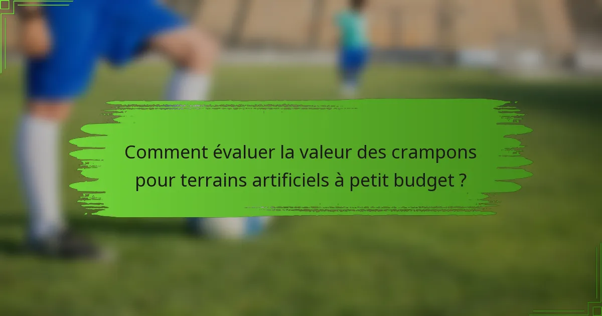 Comment évaluer la valeur des crampons pour terrains artificiels à petit budget ?