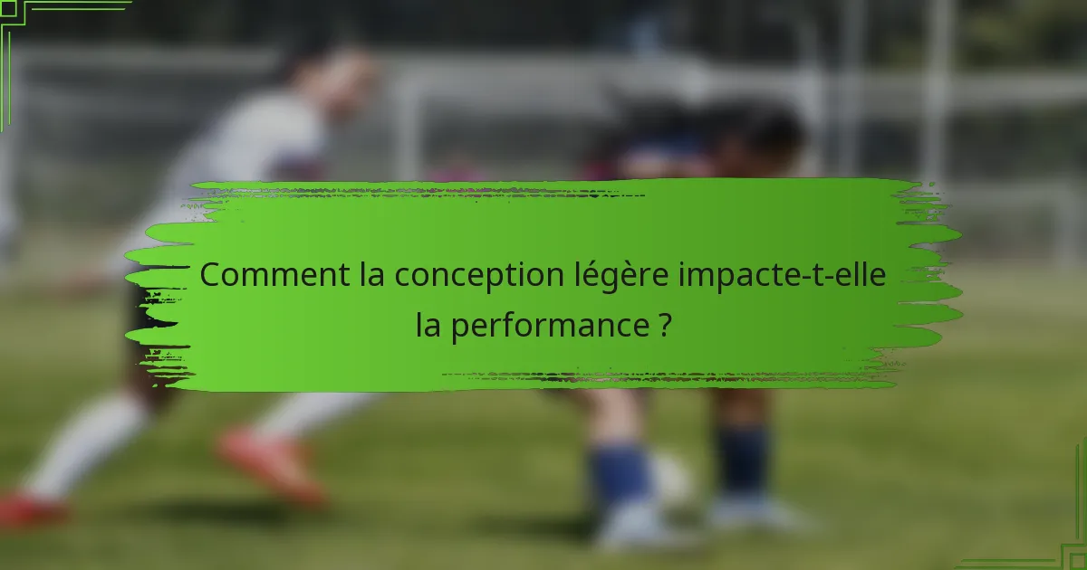 Comment la conception légère impacte-t-elle la performance ?