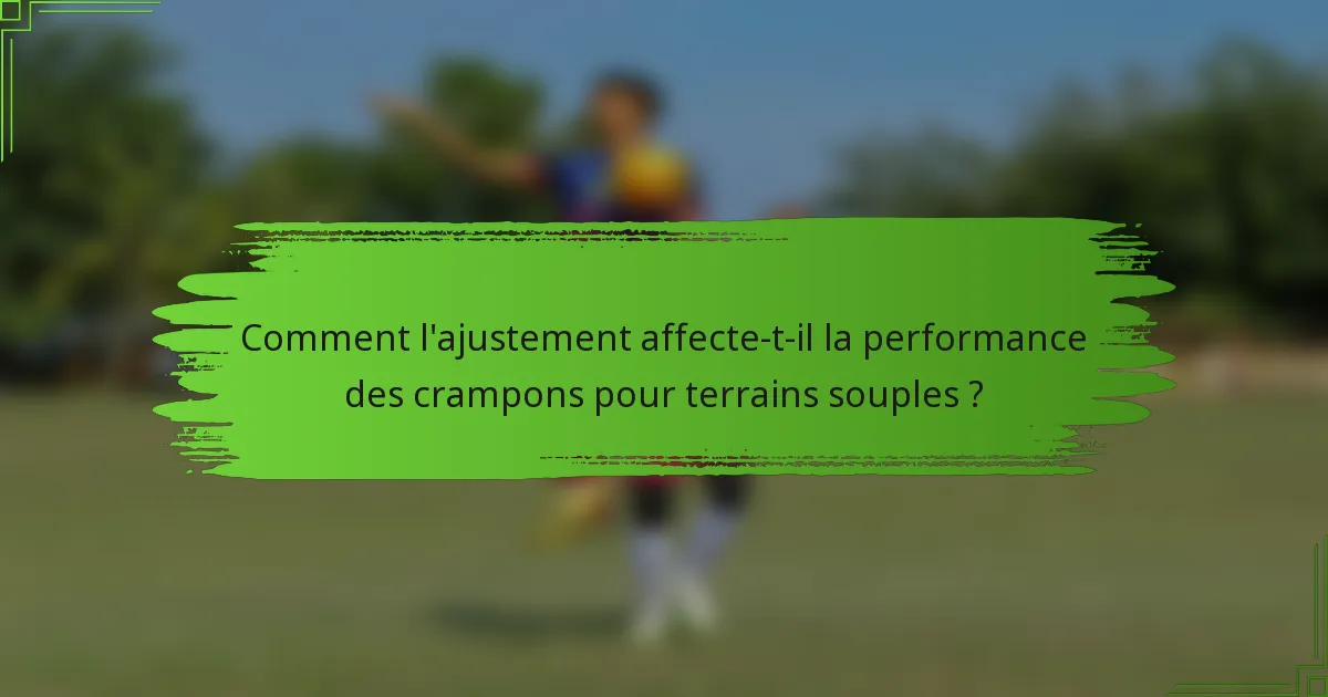 Comment l'ajustement affecte-t-il la performance des crampons pour terrains souples ?