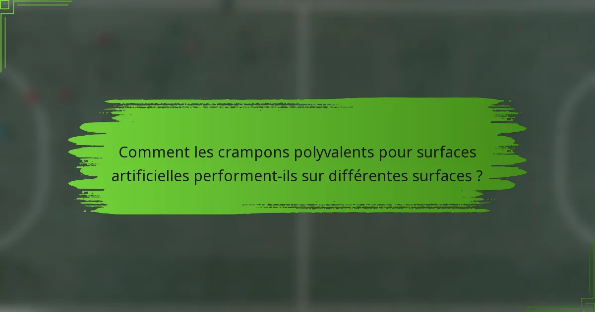 Comment les crampons polyvalents pour surfaces artificielles performent-ils sur différentes surfaces ?