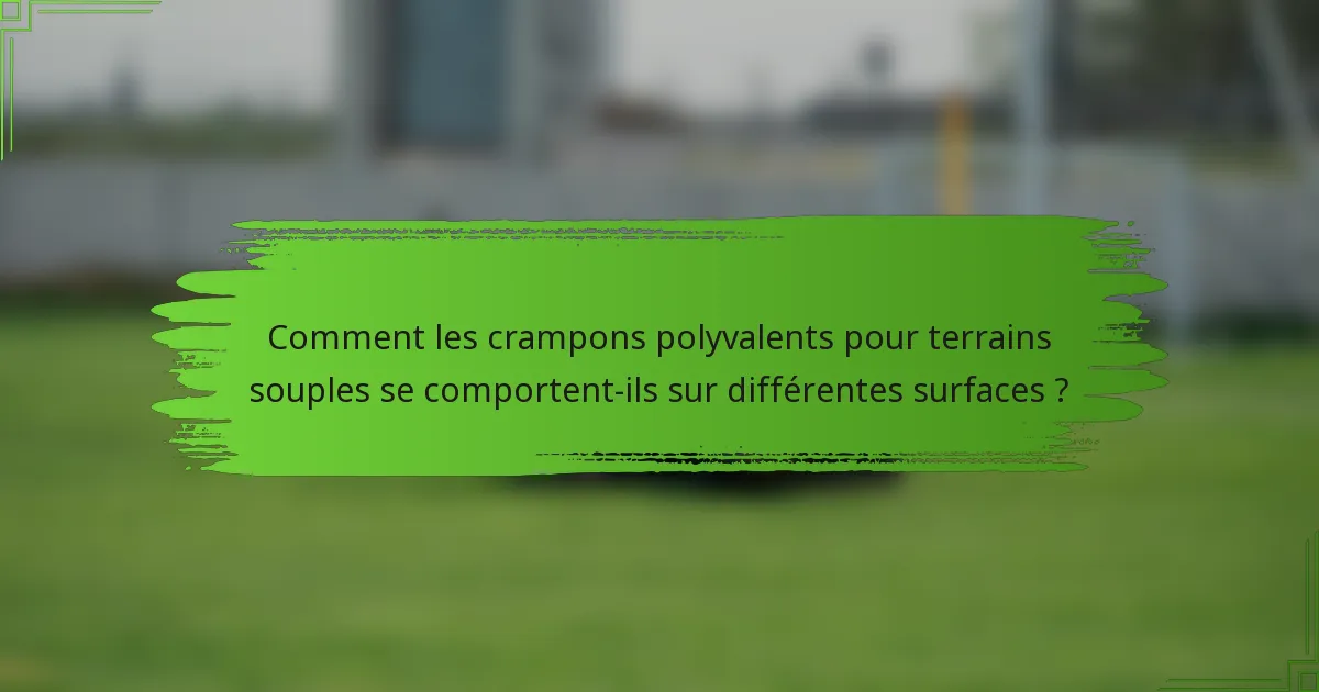 Comment les crampons polyvalents pour terrains souples se comportent-ils sur différentes surfaces ?