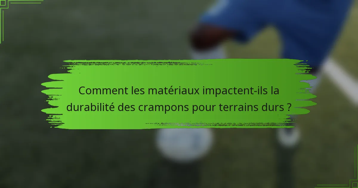 Comment les matériaux impactent-ils la durabilité des crampons pour terrains durs ?