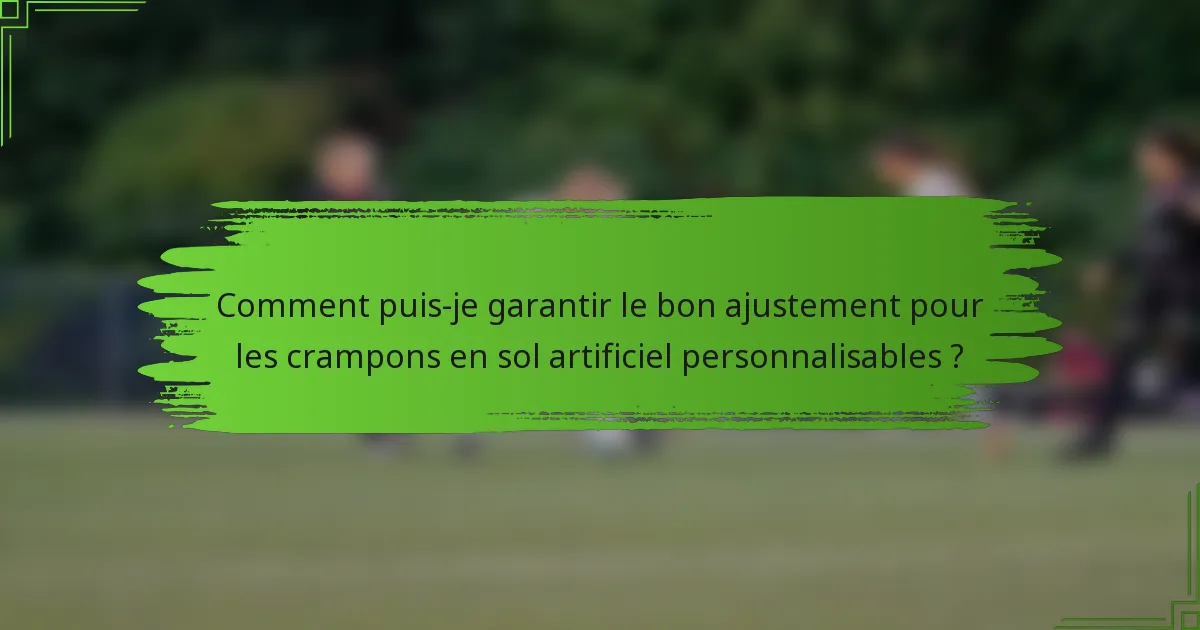 Comment puis-je garantir le bon ajustement pour les crampons en sol artificiel personnalisables ?