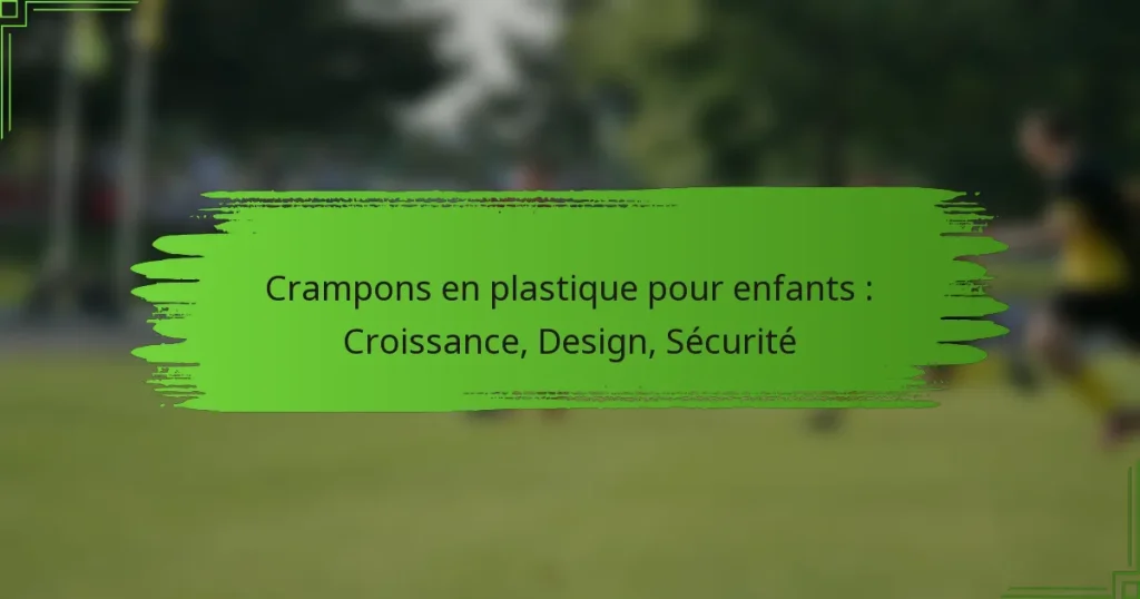 Crampons en plastique pour enfants : Croissance, Design, Sécurité