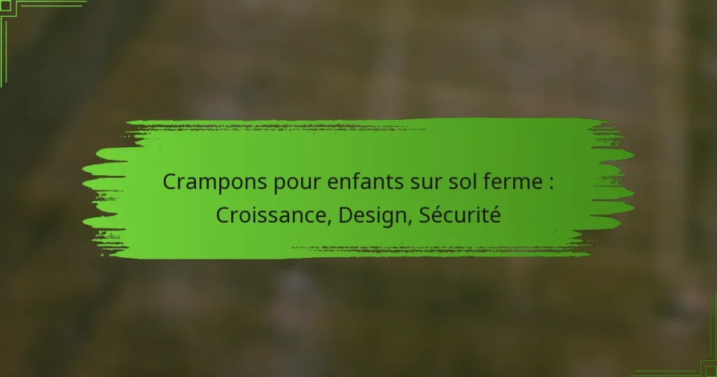 Crampons pour enfants sur sol ferme : Croissance, Design, Sécurité