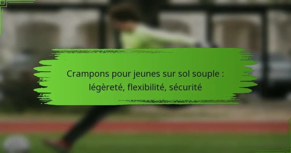 Crampons pour jeunes sur sol souple : légèreté, flexibilité, sécurité