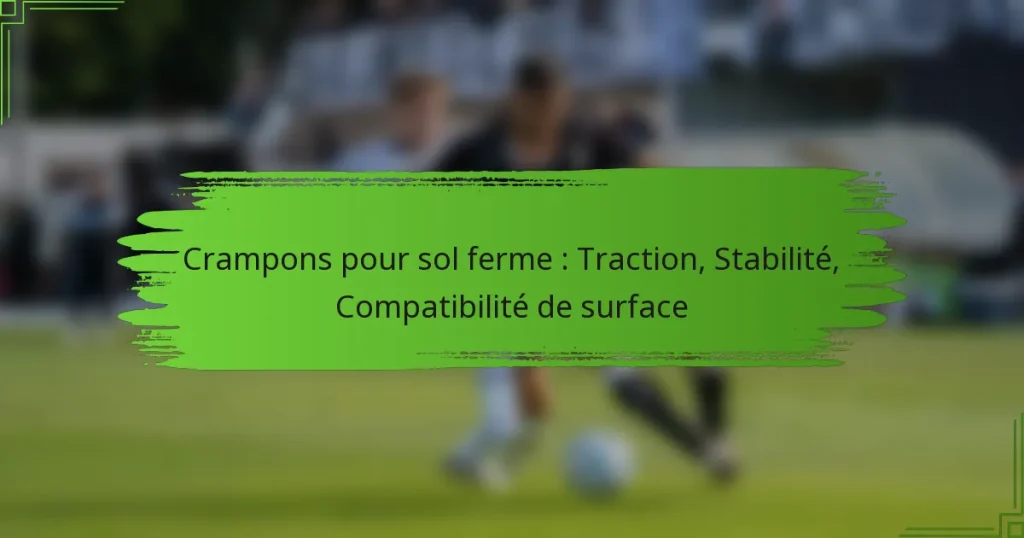 Crampons pour sol ferme : Traction, Stabilité, Compatibilité de surface