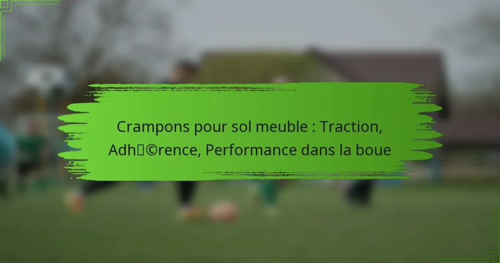Crampons pour sol meuble : Traction, Adhérence, Performance dans la boue