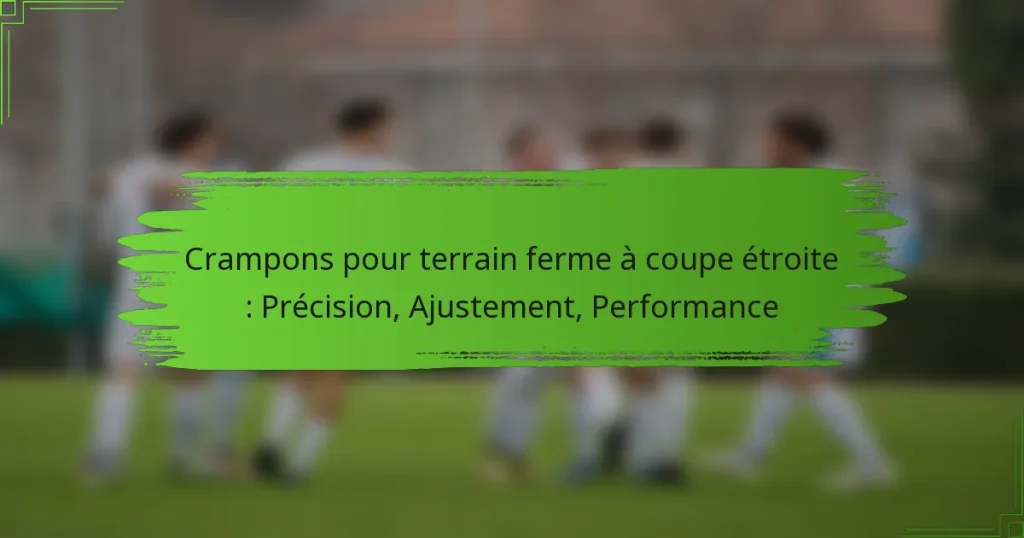 Crampons pour terrain ferme à coupe étroite : Précision, Ajustement, Performance