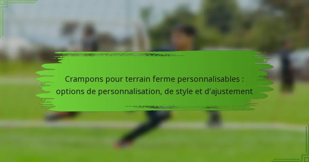 Crampons pour terrain ferme personnalisables : options de personnalisation, de style et d’ajustement