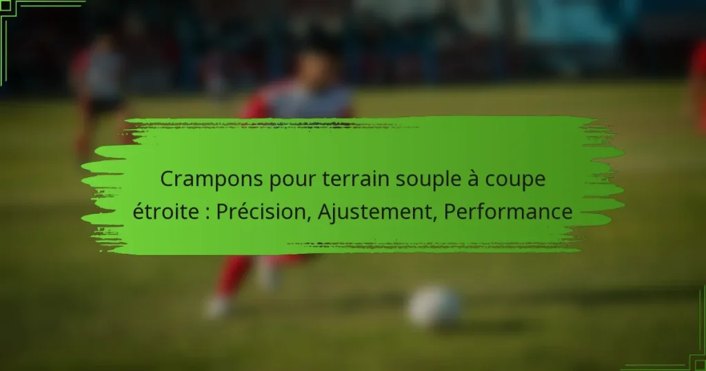 Crampons pour terrain souple à coupe étroite : Précision, Ajustement, Performance