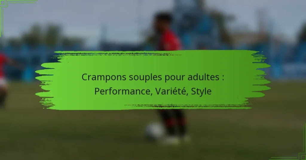 Crampons souples pour adultes : Performance, Variété, Style
