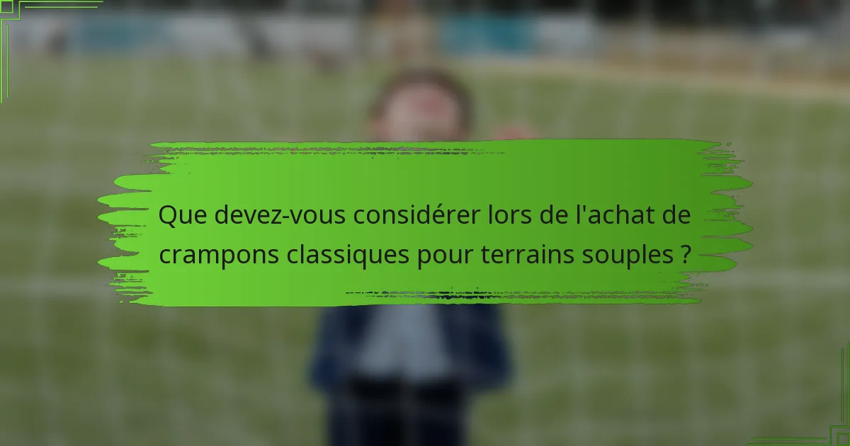 Que devez-vous considérer lors de l'achat de crampons classiques pour terrains souples ?
