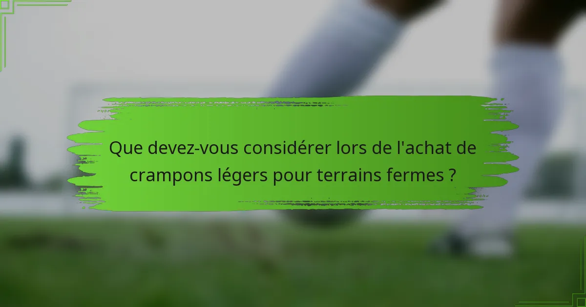 Que devez-vous considérer lors de l'achat de crampons légers pour terrains fermes ?