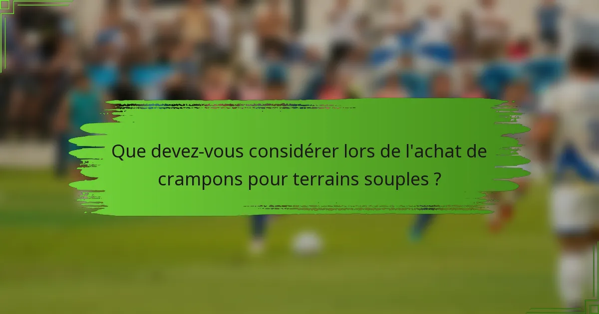Que devez-vous considérer lors de l'achat de crampons pour terrains souples ?