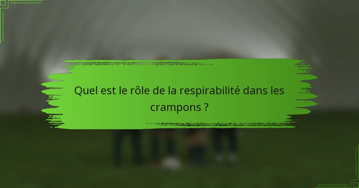 Quel est le rôle de la respirabilité dans les crampons ?