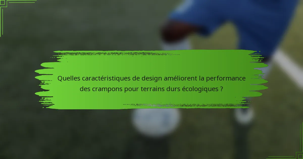 Quelles caractéristiques de design améliorent la performance des crampons pour terrains durs écologiques ?