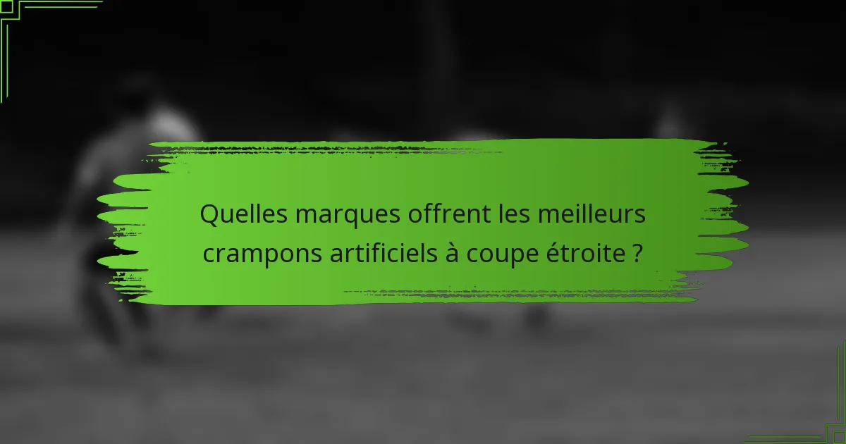 Quelles marques offrent les meilleurs crampons artificiels à coupe étroite ?