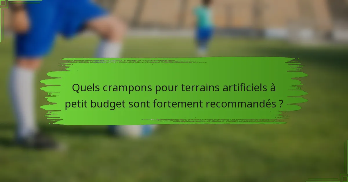 Quels crampons pour terrains artificiels à petit budget sont fortement recommandés ?