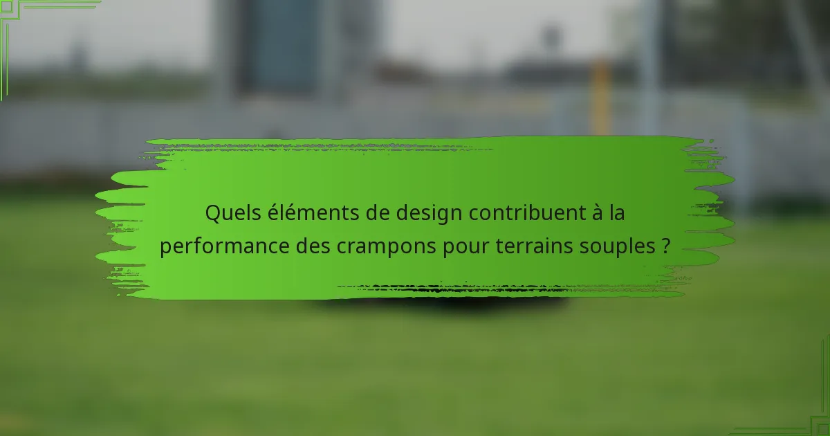Quels éléments de design contribuent à la performance des crampons pour terrains souples ?