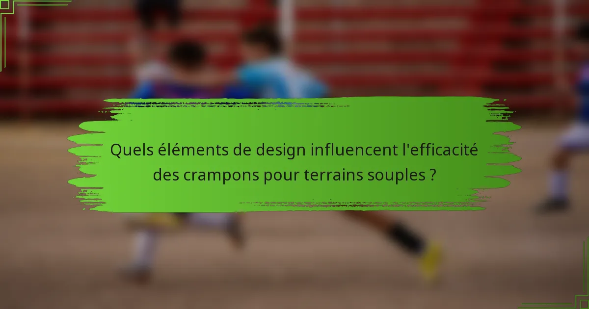 Quels éléments de design influencent l'efficacité des crampons pour terrains souples ?