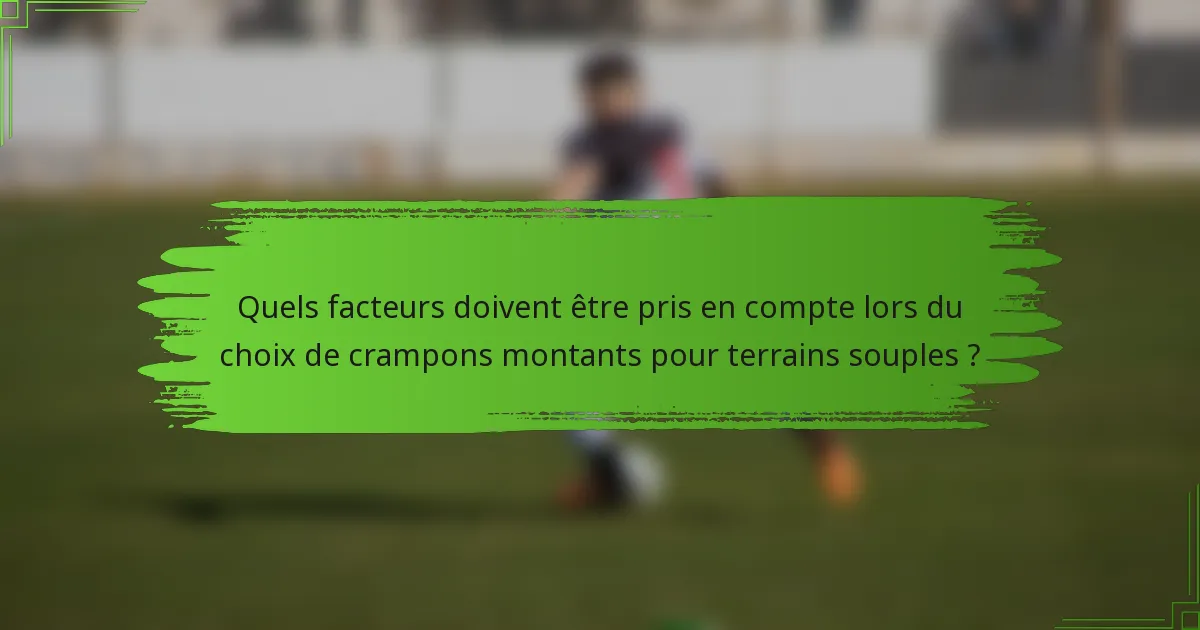 Quels facteurs doivent être pris en compte lors du choix de crampons montants pour terrains souples ?