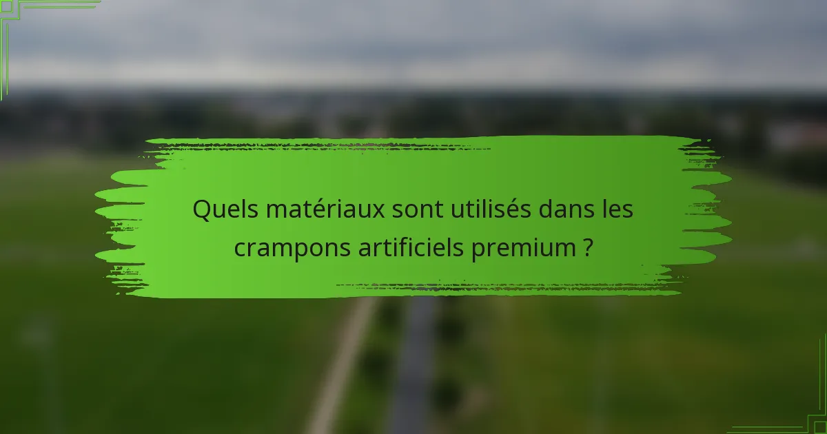 Quels matériaux sont utilisés dans les crampons artificiels premium ?