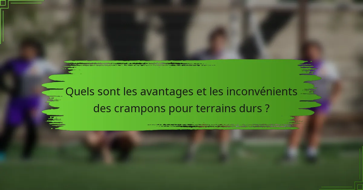 Quels sont les avantages et les inconvénients des crampons pour terrains durs ?