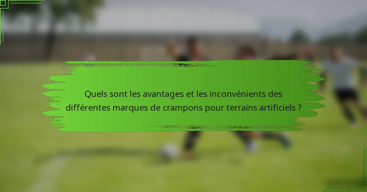 Quels sont les avantages et les inconvénients des différentes marques de crampons pour terrains artificiels ?